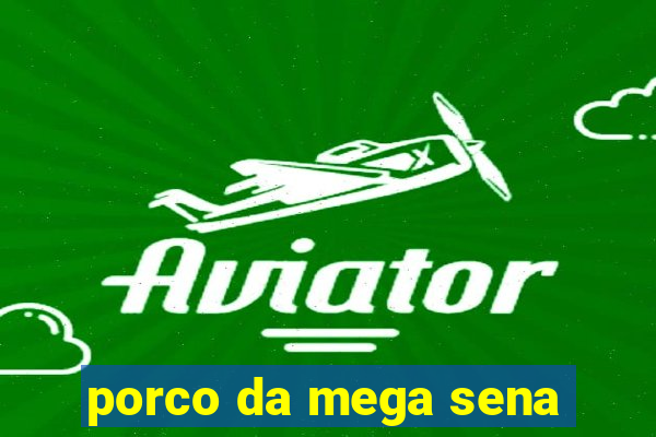 porco da mega sena